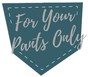 For Your Pants Only